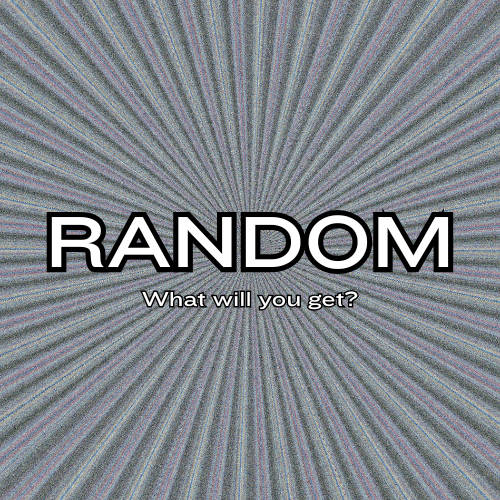 RANDOM: Let us choose!